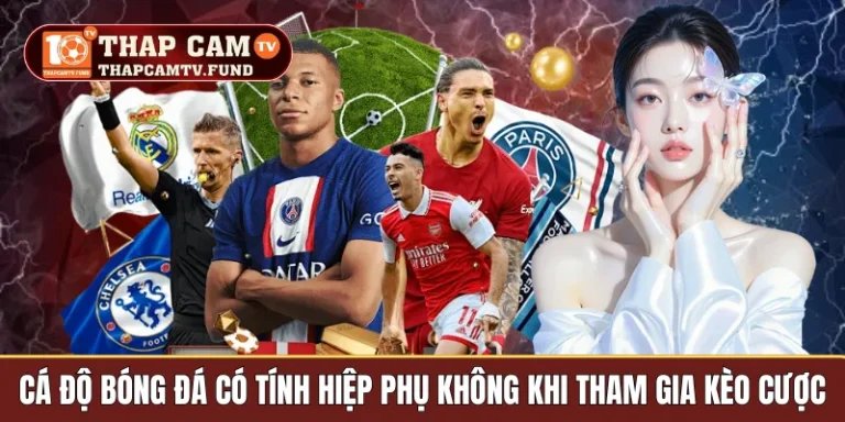 Cá độ bóng đá có tính hiệp phụ không