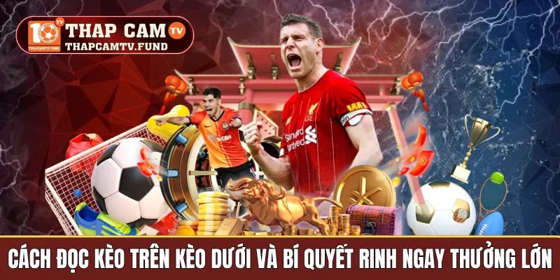Cách đọc kèo trên kèo dưới