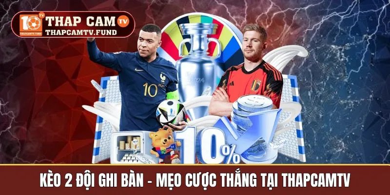 Kèo 2 Đội Đều Ghi Bàn – Mẹo Cược Thắng Tại Thapcamtv