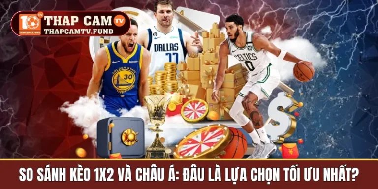 So sánh kèo 1x2 và châu á