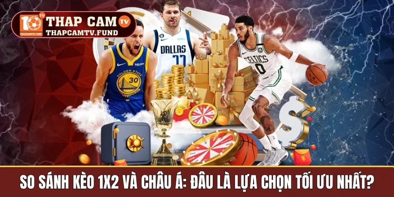 So sánh kèo 1x2 và châu á